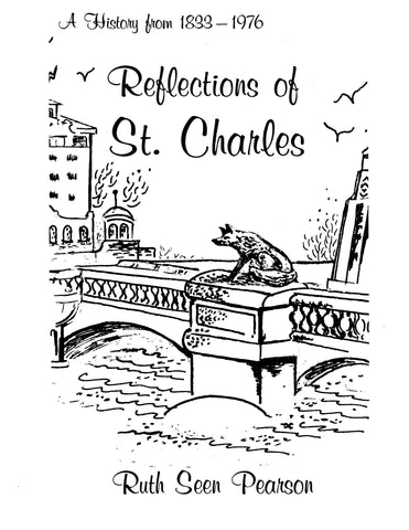 ST CHARLES, IL: A History from 1833-1976, Reflections of St Charles (Softcover)