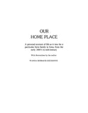 IOWA:  OUR HOME PLACE. A personal account of life as it was for a particular farm family in Iowa, from the early 1900s to mid-century. 1976