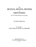 IRVING: The Irvings, Irwins, Irvines or Erinveines, or any other spelling of the name, an old Scots border clan