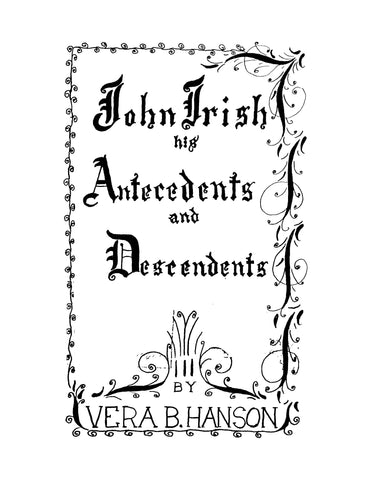 IRISH: John Irish, his Antecedents and Descendants