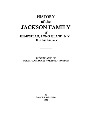 JACKSON: History of the Jackson family of Hempstead, Long Island, Ohio and Indiana: descendants of Robert & Agnes Washburn Jackson. 1951