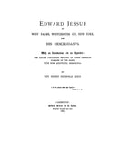 JESSUP: Edward Jessup of W. Farms, Westchester Co. New York and his descendants, with an app. of records of other American family of the name. 1887