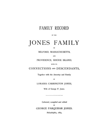 JONES: Family record of the Jones family, of Milford, Massachusetts and Providence Rhode Island, with ancestry & family of Lorania Carrington Jones