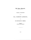 JORDAN MEMORIAL. Family records of the Rev. Robert Jordan and his descendants in America 1882