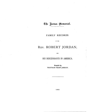 JORDAN MEMORIAL. Family records of the Rev. Robert Jordan and his descendants in America 1882