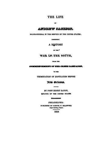 JACKSON: The Life of Andrew Jackson, Major-General in the Service of the United States, Comprising a History of the War in the South