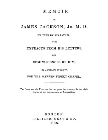 JACKSON: Memoir of James Jackson Jr, MD, Written by his Father with Extracts from his Letters and Reminiscences of him by a Fellow Student