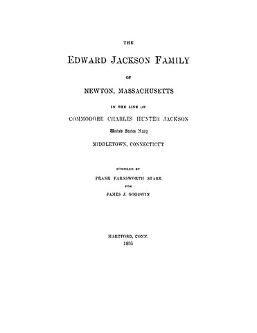 JACKSON: The Edward Jackson Family of Newton, Massachusetts in the Line of Commodore Charles Hunter Jackson, United States Navy (Softcover)