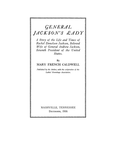 JACKSON: General Jackson's Lady, a Story of the Life and Times of Rachel Donelson Jackson, Beloved Wife of General Andrew Jackson