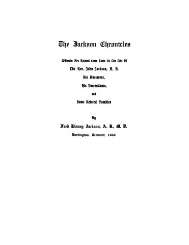 JACKSON: The Jackson Chronicles, Wherein are Related Some Facts in the Life of the Rev John Jackson, his Ancestors, his Descendants and Some Related Families