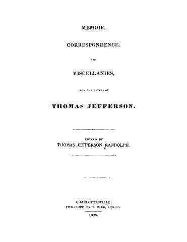 JEFFERSON: Memoir, Correspondence, and Miscellanies from the Papers of Thomas Jefferson 1829