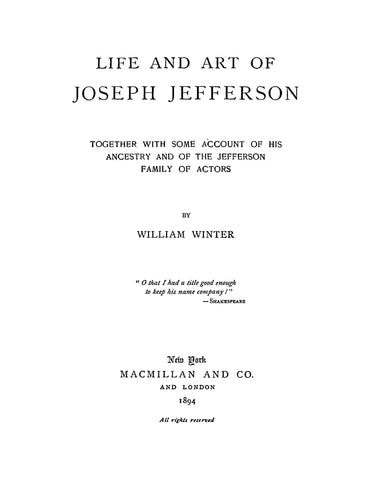 JEFFERSON: Life and Art of Joseph Jefferson, Together with Some Account of his Ancestry and of the Jefferson Family of Actors 1894