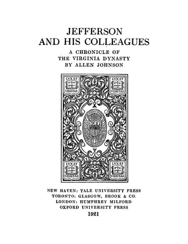 JEFFERSON: Jefferson and his Colleagues: A Chronicle of the Virginia Dynasty 1921