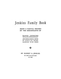 JENKINS family book; being a partial record of the descendants of David Jenkins and genealogical notes of families intermarried with them 1904