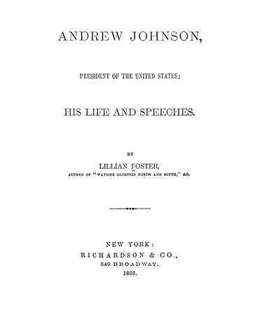 JOHNSON: Andrew Johnson, President of the United States, his Life and Speeches