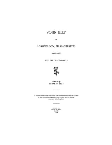 KEEP: John Keep of Longmeadow, Massachusetts, 1660-1676, & his descendants. 1899