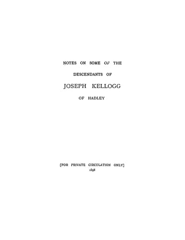 KELLOGG: Notes on some of the descendants of Joseph Kellogg of Hadley. 1898