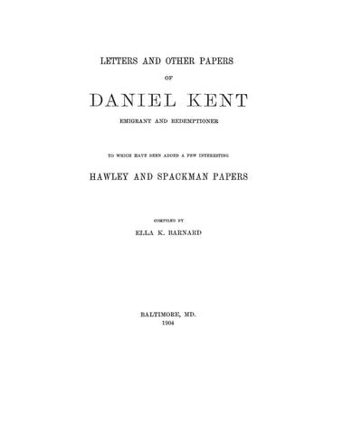 KENT: Letters and other papers of Daniel Kent, Emigrant & Redemptioner 1904