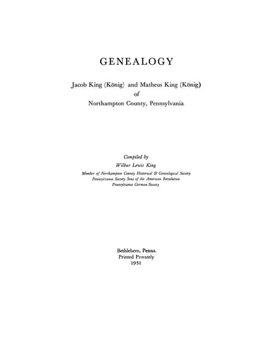 KING: Genealogy of Jacob King (Konig) & Matheus King (Konig) Of Northampton Co, Pennsylvania. 1951