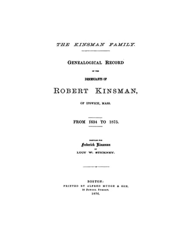 KINSMAN: Genealogical Record of the Descendants of Robert Kinsman of Ipswich, Massachusetts,  1624-1875. 1876