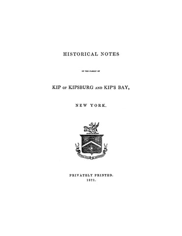 KIP: Historical Notes of the family of Kip of Kipsburg and Kip's Bay, NY 1871