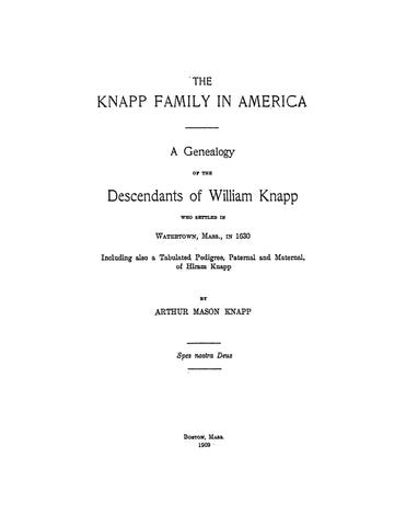 KNAPP FAMILY IN AMERICA: A genealogy of the descendants of William Knapp, who settled in Watertown, MA in 1630, including a pedigree of Hiram Knapp 1909