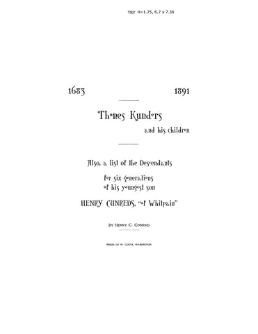 KUNDER: Thones Kunders and his children. Also, a list of the Descendants for six generations of his youngest son Henry Cunreds "of Whitpain" 1891