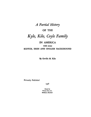 KYLE: A partial history of the Kyle, Kile, Coyle family in America with some Scotch, Irish, and English background. 1958