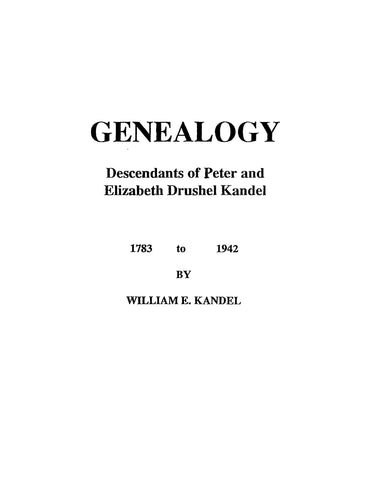 KANDEL: Genealogy of the descendants of Peter and Elizabeth Drushel Kandel, 1783-1942. 1942