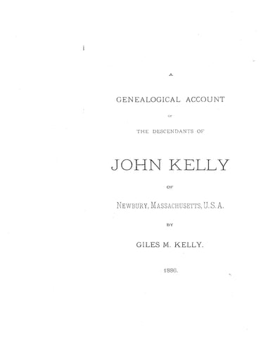 KELLY: A genealogical account of the descendants of John Kelly of Newbury, Massachusetts. 1886