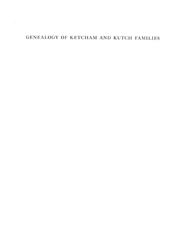 KETCHAM: Genealogy of the Ketcham and Kutch families: twelve & eight generations respectively 1939