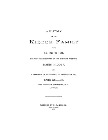 KIDDER: History of the Kidder family, 1320-1676, including the biography of our emigrant ancestor James Kidder 1886