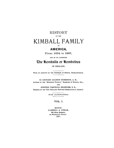 KIMBALL: History of the Kimball family in America, from 1634 to 1897 : and of its ancestors the Kemballs or Kemboldes of England; with an account of the Kembles of Boston, Massachusetts 1897