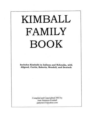 KIMBALL Family book; includes Allgood, Curtis, Kimballs in IN & NE, Roberts, Wendell & Deutsch 2002