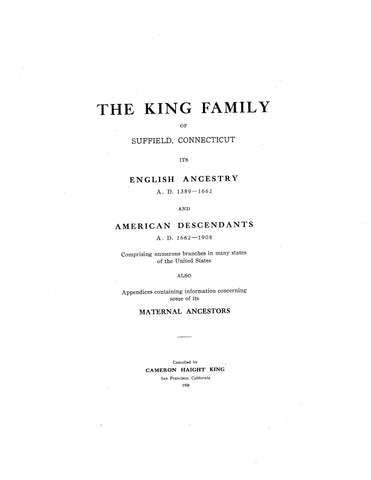 KING: The King family of Suffield, Connecticut, its English ancestry, A.D. 1389-1662, and American descendants, A.D. 1662-1908. 1908