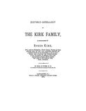 KIRK: Historic Genealogy of the Kirk family, as established by Roger Kirk, who settled at Nottingham, Chester Co., PA, C. 1714. 1872