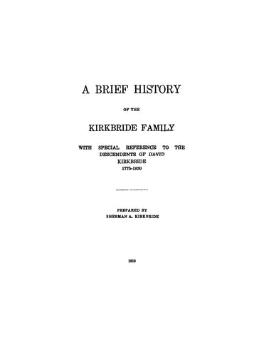 KIRKBRIDE: Brief history of the Kirkbride family, with special reference to the descendants of David Kirkbride 1775-1830