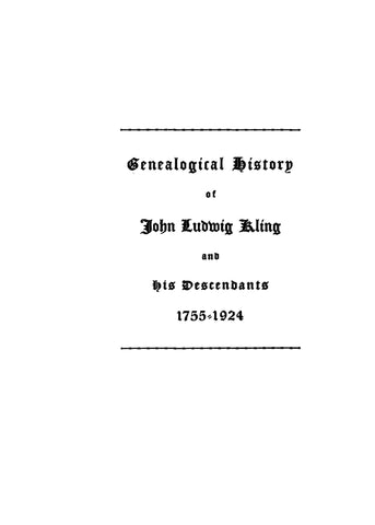 KLING: Genealogical history of John Ludwig Kling and his descendants, 1755-1924. 1924