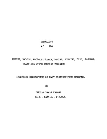 KNIGHT: Genealogy of the Knight, Walton, Woodson, Lamar, Daniel, Benning, Cobb, Jackson, Grant and Other Georgia Families, Including Biographies of Many Distinguished Members