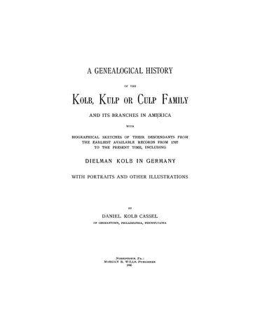 KOLB: Genealogical history of the Kolb, Kulp or Culp family & its branches in America, with biographical Sketches of descendants. 1895