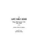 LANTZ Family record, being a brief account of the Lantz family in the United States 1931