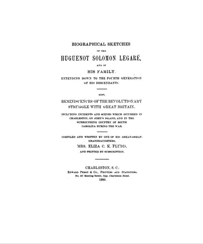 LEGARE: Biographical sketches of the Huguenot Solomon Legaré and of his family, extending down to the fourth generation of his descendants. 1886