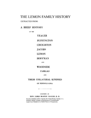 LEMON: Brief history of the Lemon Family  Extracted from: "A Brief History of the Yeager, Buffington, Creighton, Jacobs, Lemon, Hoffman and Woodside Families and Their Collateral Kindred of Pennsylvania"1912