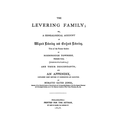 LEVERING Family, or a Genealogical Account of Wigard & Gerhard Levering, two of the pioneer settlers of Roxborough Twp., Phila. Co. (PA) & their descendants. 1858