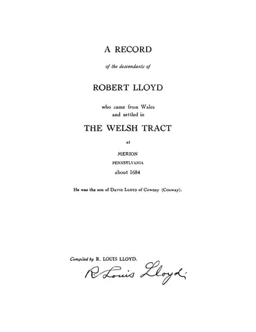 LLOYD: A record of the descendants of Robert Lloyd, who came from Wales and settled in the Welsh Tract at Merion, PA about 1684. 1947