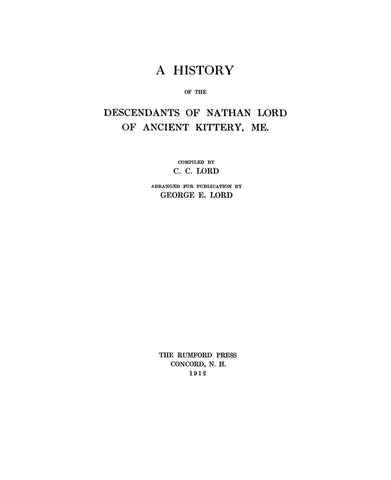 LORD: History of the descendants of Nathan Lord of ancient Kittery, Maine. 1912