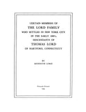 LORD: Certain members of the Lord family who settled in New York City in the early 1800's, desc. of Thomas Lord of Hartford, CT. 1945