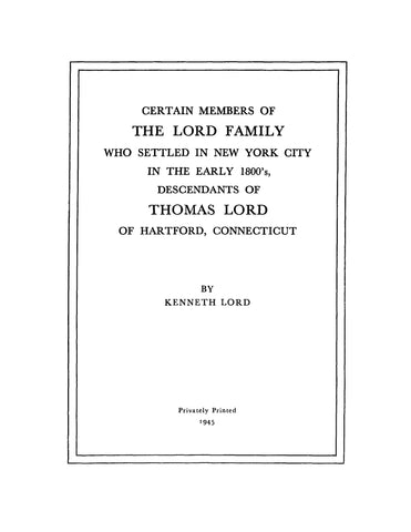 LORD: Certain members of the Lord family who settled in New York City in the early 1800's, desc. of Thomas Lord of Hartford, CT. 1945