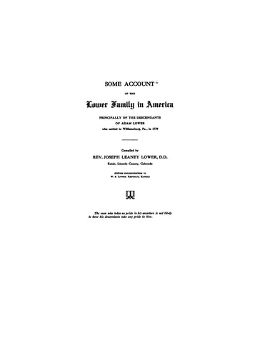 LOWER: Some account of the Lower family in America, descendants of Adam Lower, who settled in Williamsburg, PA in 1779. 1913