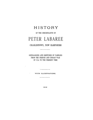 LABAREE: History of the descendants of Peter Labaree, Charlestown, New Hampshire. 1912